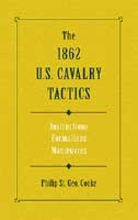 1862 US Cavalry Tactics: Instructions, Formations, Maneuvers, Phillip St. George. Cooke