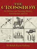 The Crossbow: Its Military And Sporting History, Construction And Use