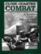 Close-Quarter Combat: A Soldier's Guide To Hand-To-Hand Fighting